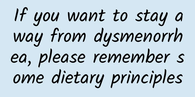If you want to stay away from dysmenorrhea, please remember some dietary principles