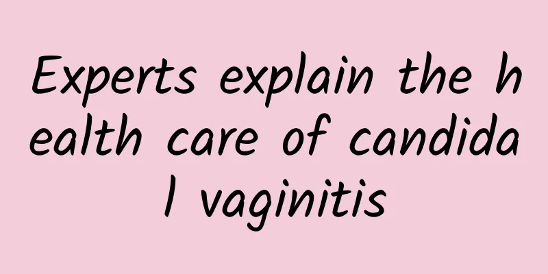 Experts explain the health care of candidal vaginitis