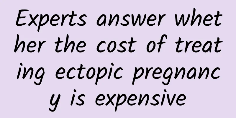 Experts answer whether the cost of treating ectopic pregnancy is expensive