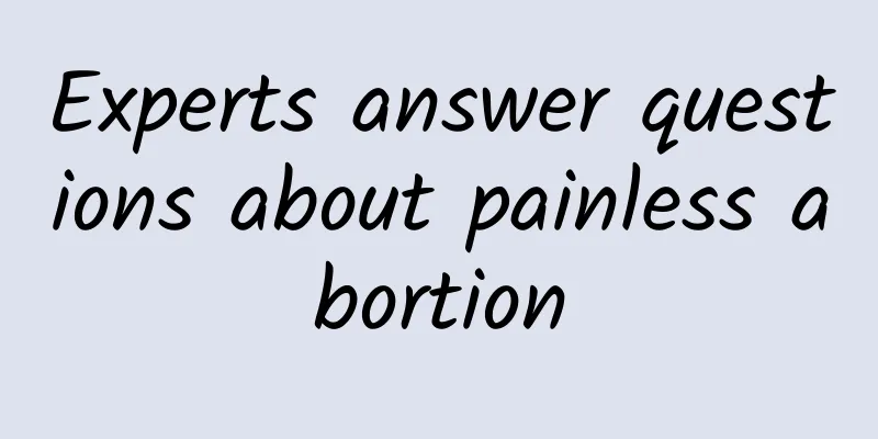 Experts answer questions about painless abortion
