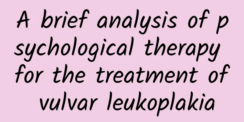 A brief analysis of psychological therapy for the treatment of vulvar leukoplakia