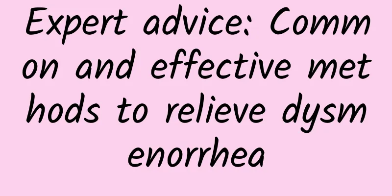 Expert advice: Common and effective methods to relieve dysmenorrhea