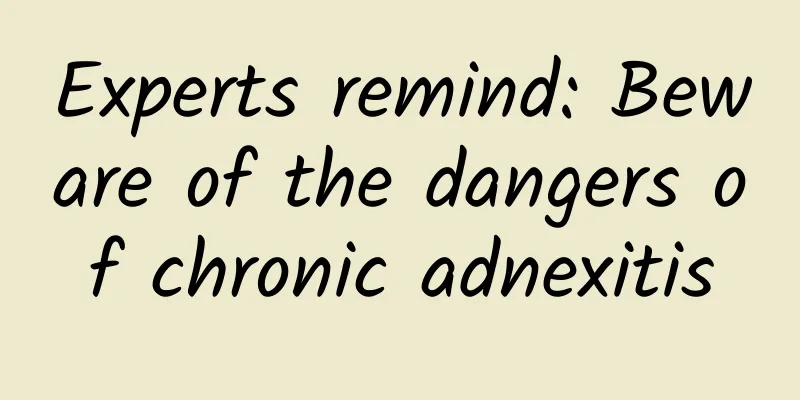 Experts remind: Beware of the dangers of chronic adnexitis