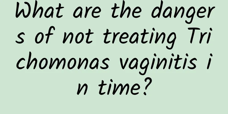 What are the dangers of not treating Trichomonas vaginitis in time?