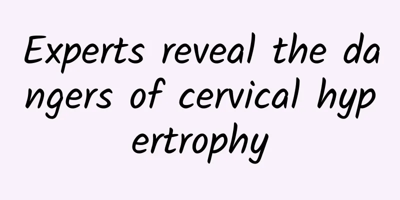 Experts reveal the dangers of cervical hypertrophy