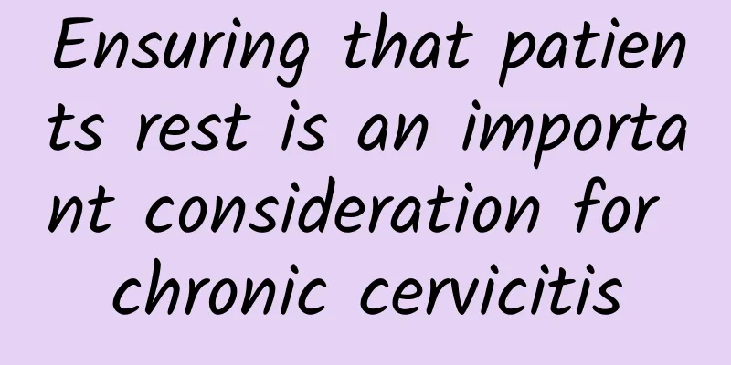 Ensuring that patients rest is an important consideration for chronic cervicitis