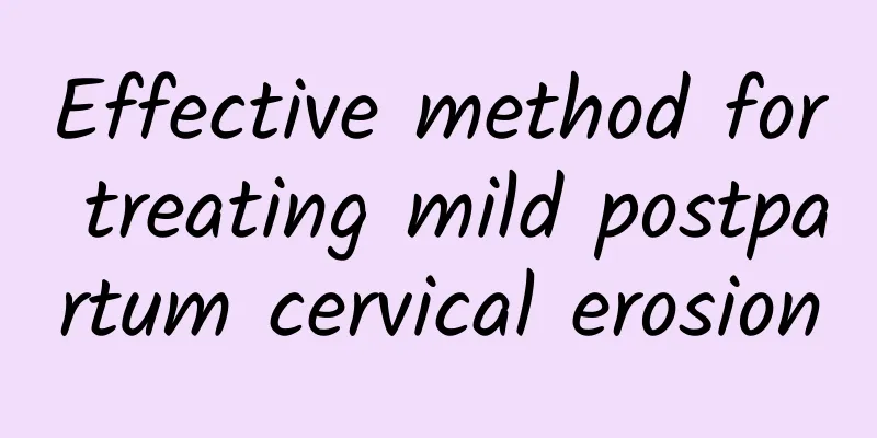 Effective method for treating mild postpartum cervical erosion