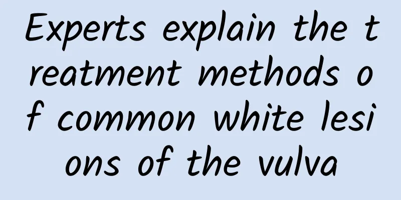 Experts explain the treatment methods of common white lesions of the vulva