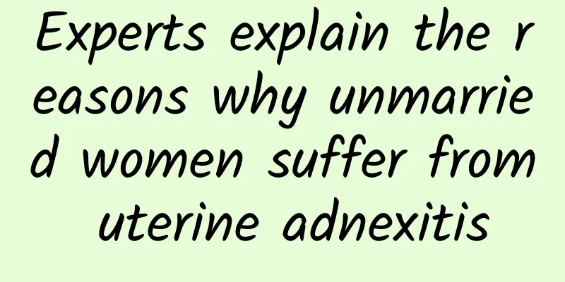 Experts explain the reasons why unmarried women suffer from uterine adnexitis