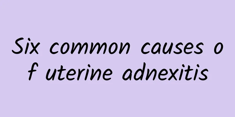 Six common causes of uterine adnexitis