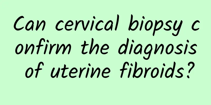 Can cervical biopsy confirm the diagnosis of uterine fibroids?
