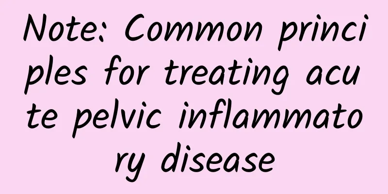 Note: Common principles for treating acute pelvic inflammatory disease