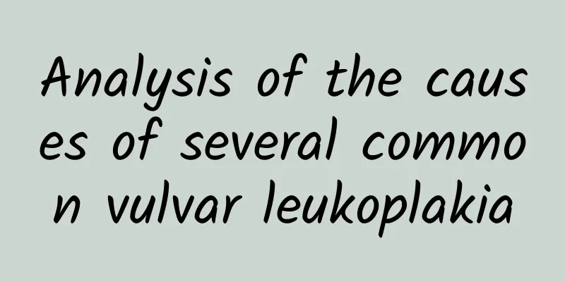 Analysis of the causes of several common vulvar leukoplakia