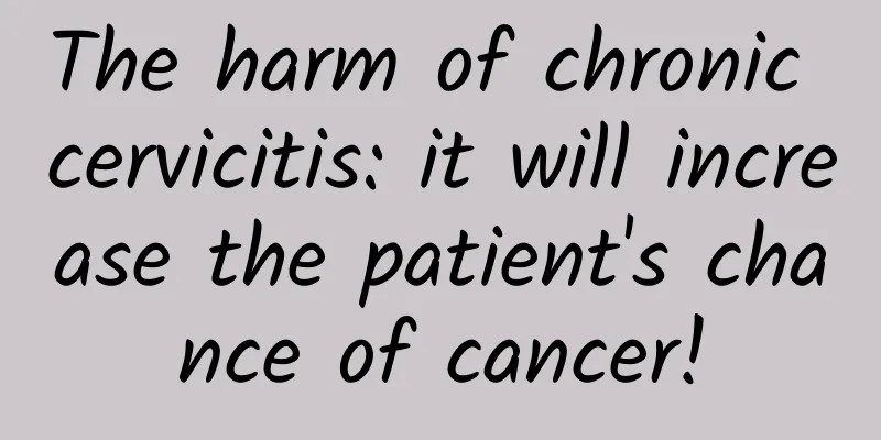 The harm of chronic cervicitis: it will increase the patient's chance of cancer!