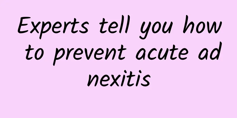 Experts tell you how to prevent acute adnexitis