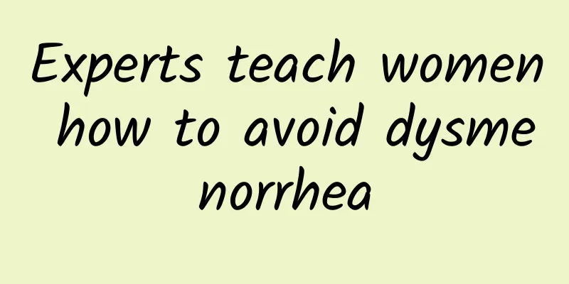 Experts teach women how to avoid dysmenorrhea