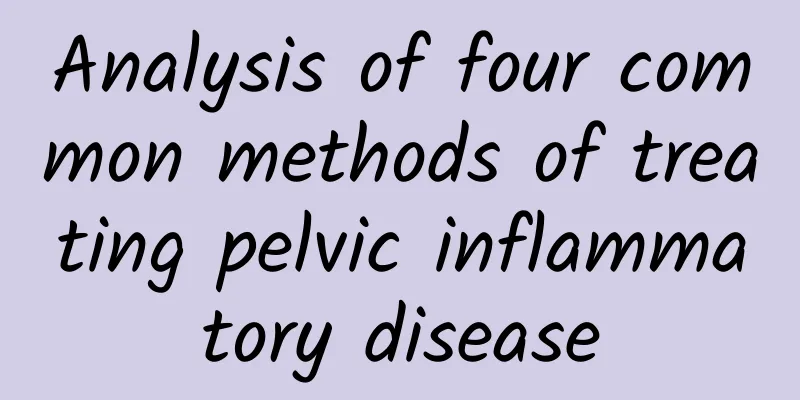 Analysis of four common methods of treating pelvic inflammatory disease