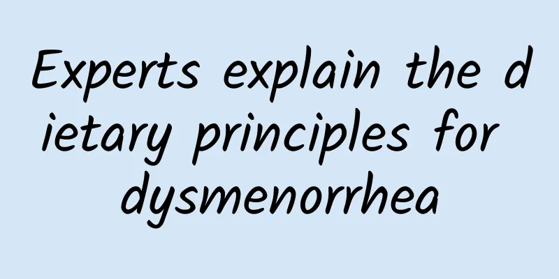 Experts explain the dietary principles for dysmenorrhea