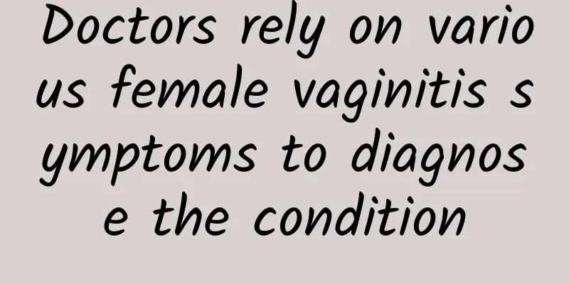 Doctors rely on various female vaginitis symptoms to diagnose the condition