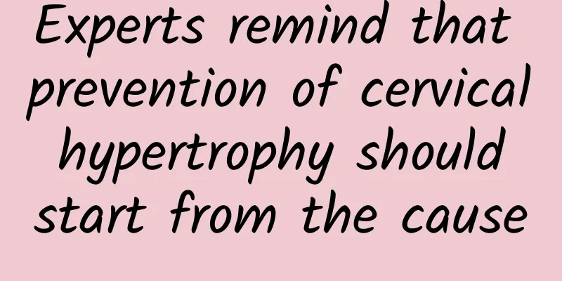 Experts remind that prevention of cervical hypertrophy should start from the cause