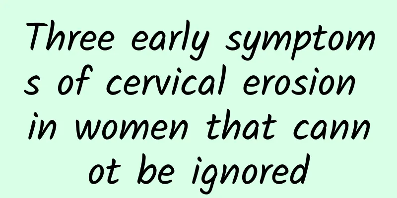 Three early symptoms of cervical erosion in women that cannot be ignored