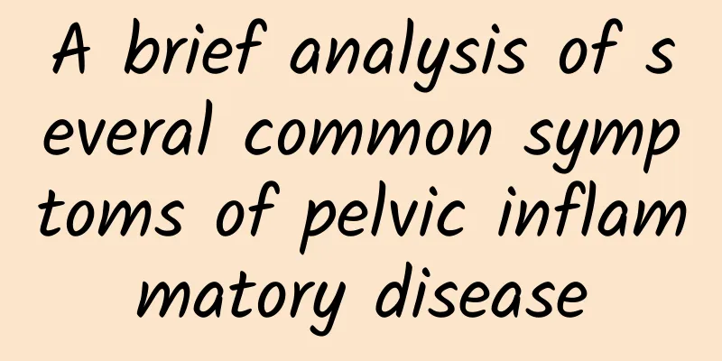 A brief analysis of several common symptoms of pelvic inflammatory disease