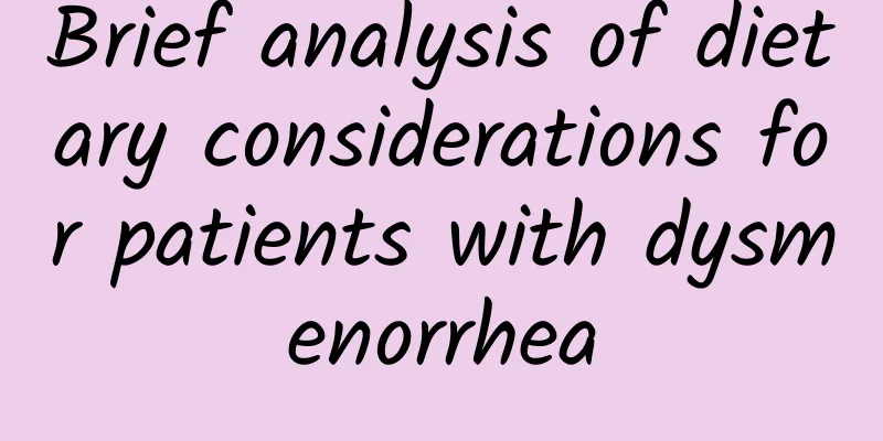 Brief analysis of dietary considerations for patients with dysmenorrhea