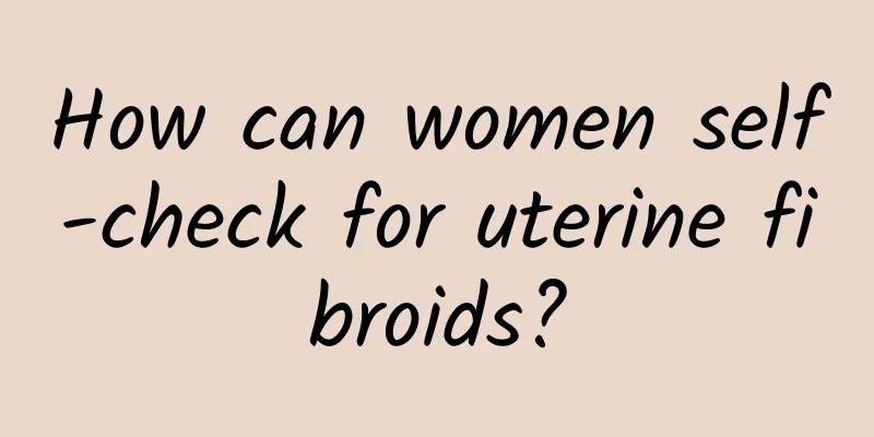 How can women self-check for uterine fibroids?