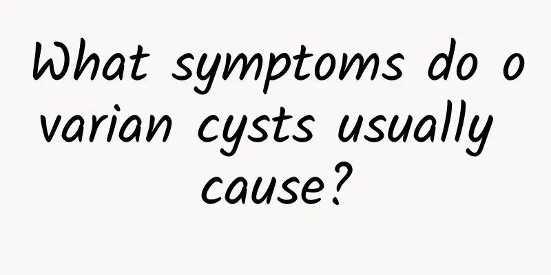 What symptoms do ovarian cysts usually cause?