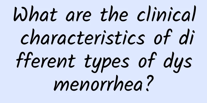 What are the clinical characteristics of different types of dysmenorrhea?