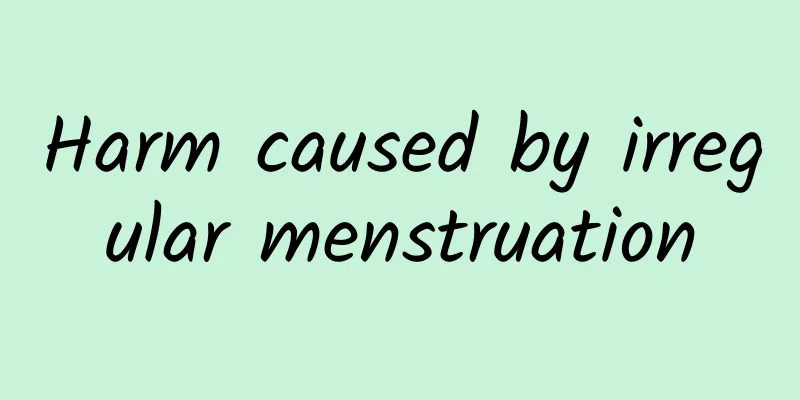 Harm caused by irregular menstruation