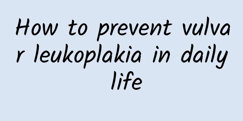 How to prevent vulvar leukoplakia in daily life