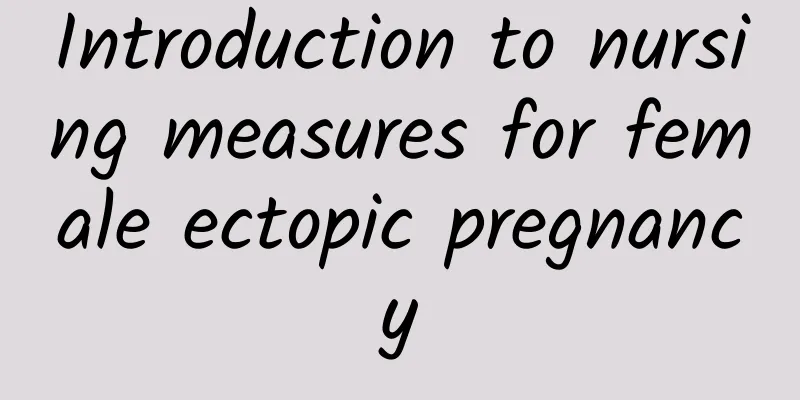 Introduction to nursing measures for female ectopic pregnancy