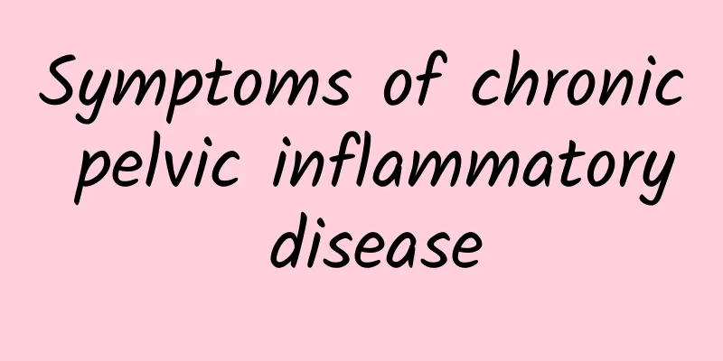 Symptoms of chronic pelvic inflammatory disease