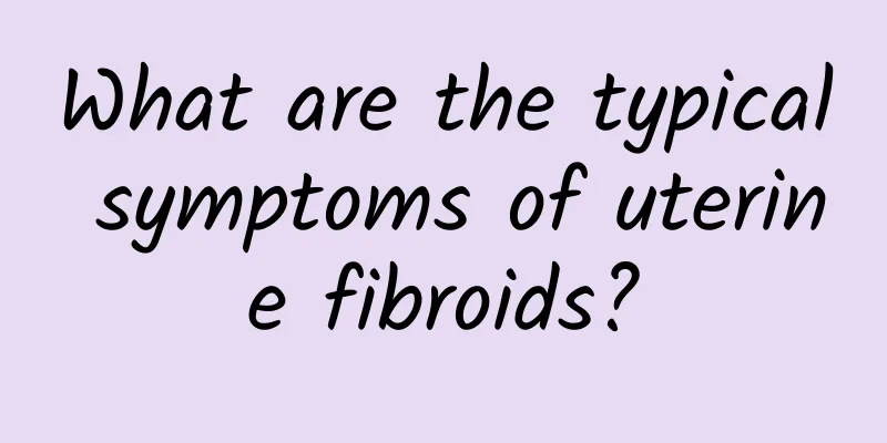 What are the typical symptoms of uterine fibroids?