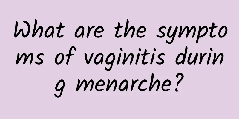 What are the symptoms of vaginitis during menarche?