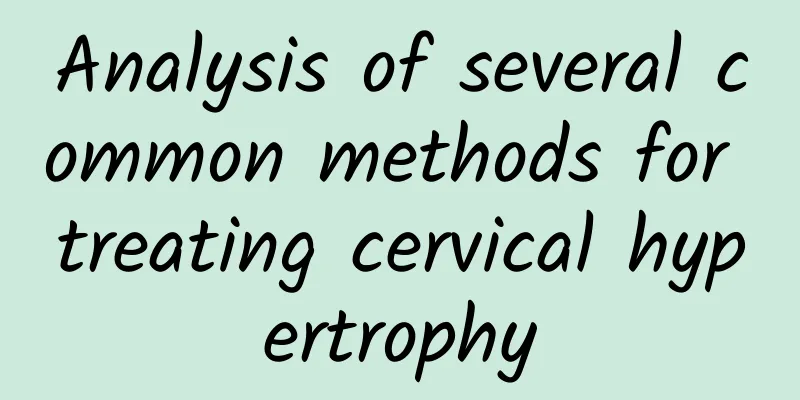 Analysis of several common methods for treating cervical hypertrophy