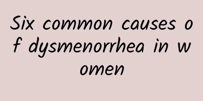 Six common causes of dysmenorrhea in women
