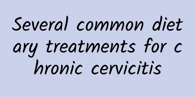 Several common dietary treatments for chronic cervicitis