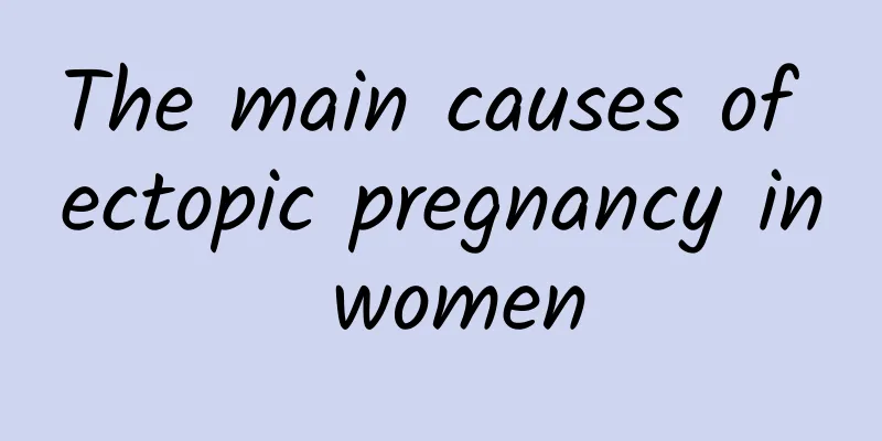 The main causes of ectopic pregnancy in women