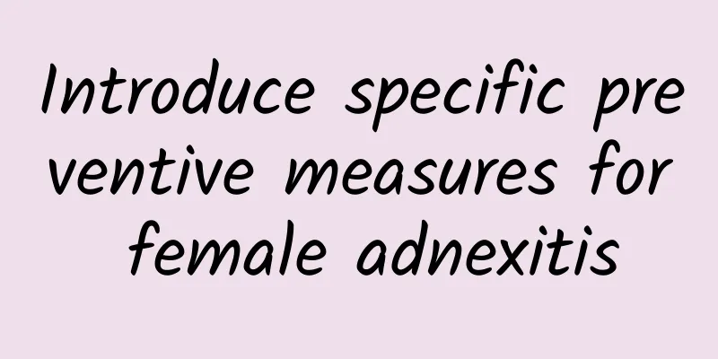 Introduce specific preventive measures for female adnexitis