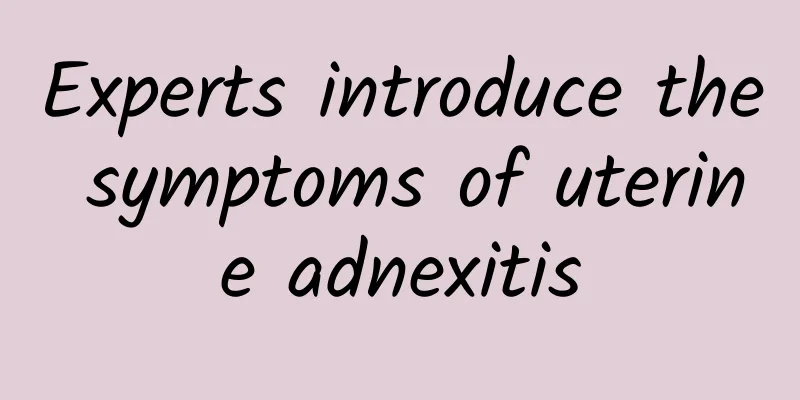 Experts introduce the symptoms of uterine adnexitis