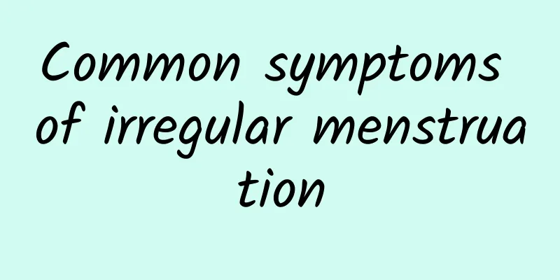 Common symptoms of irregular menstruation