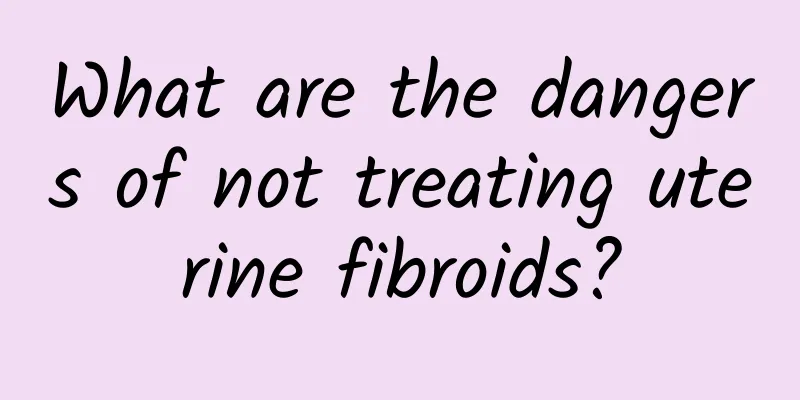 What are the dangers of not treating uterine fibroids?