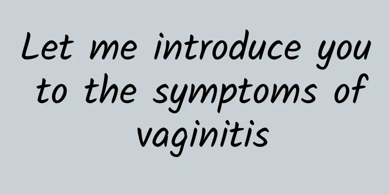 Let me introduce you to the symptoms of vaginitis