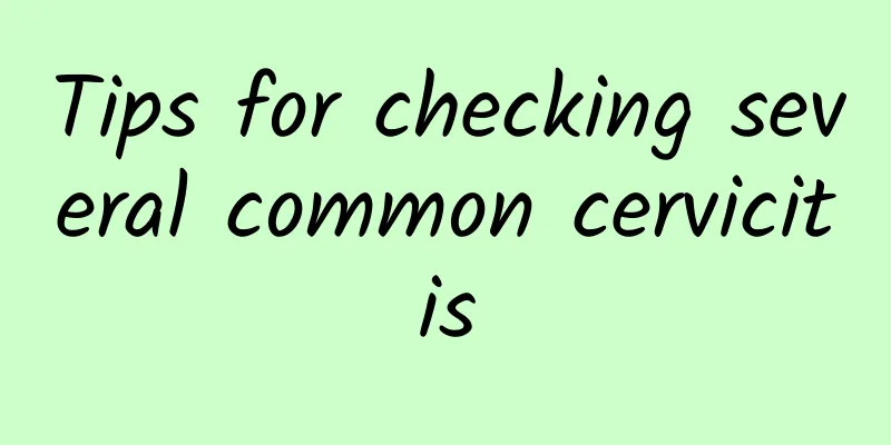 Tips for checking several common cervicitis