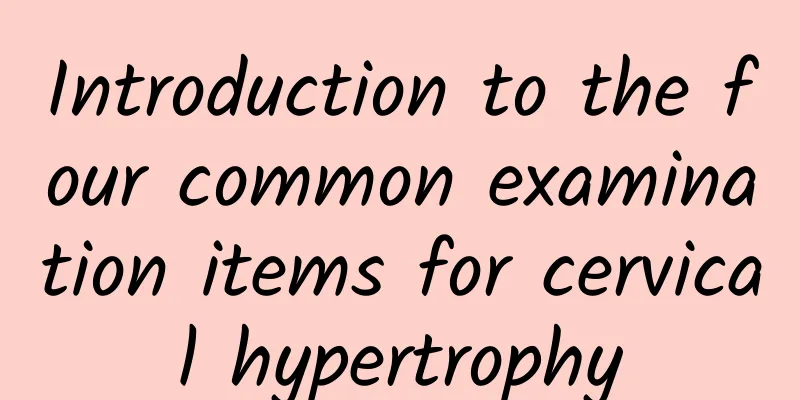 Introduction to the four common examination items for cervical hypertrophy