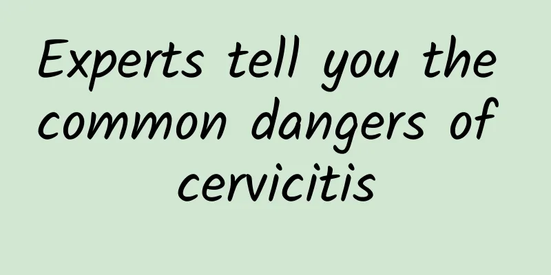 Experts tell you the common dangers of cervicitis