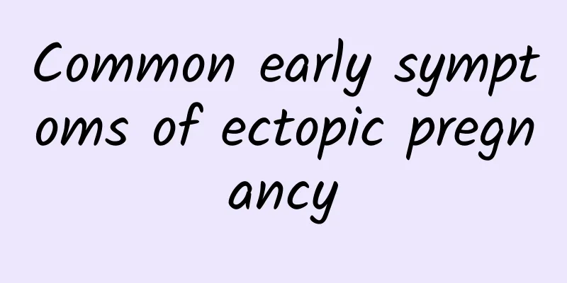 Common early symptoms of ectopic pregnancy