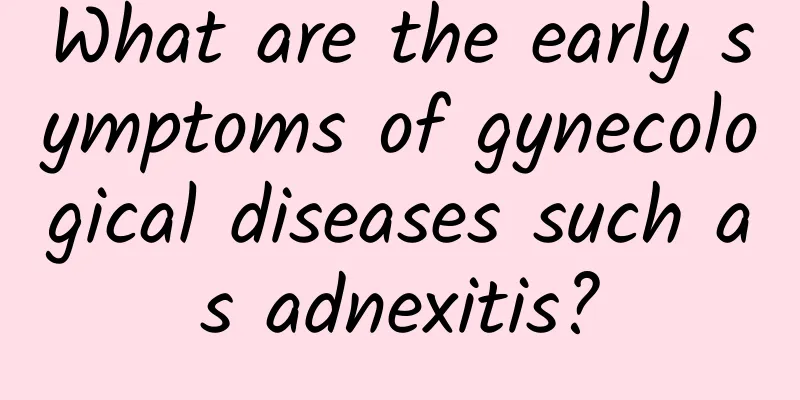 What are the early symptoms of gynecological diseases such as adnexitis?